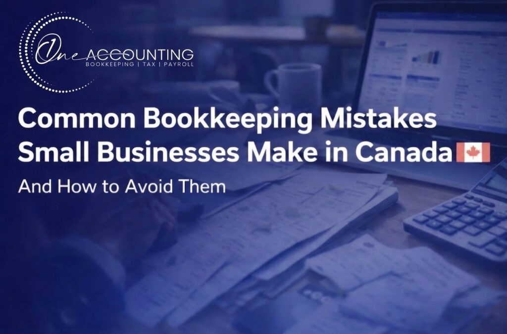 Common Bookkeeping Mistakes Small Businesses Make in Canada And How to Avoid Them