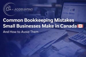 Common Bookkeeping Mistakes Small Businesses Make in Canada And How to Avoid Them